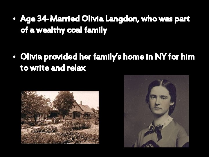  • Age 34 -Married Olivia Langdon, who was part of a wealthy coal