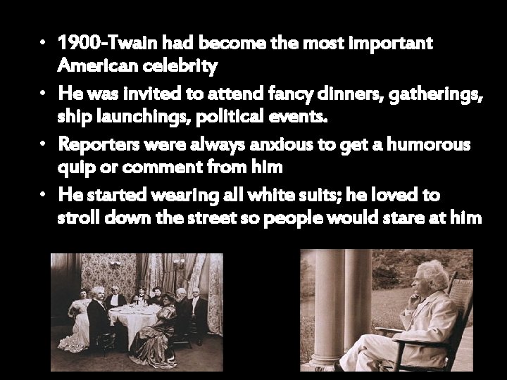  • 1900 -Twain had become the most important American celebrity • He was