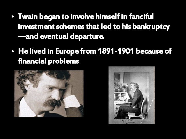  • Twain began to involve himself in fanciful investment schemes that led to