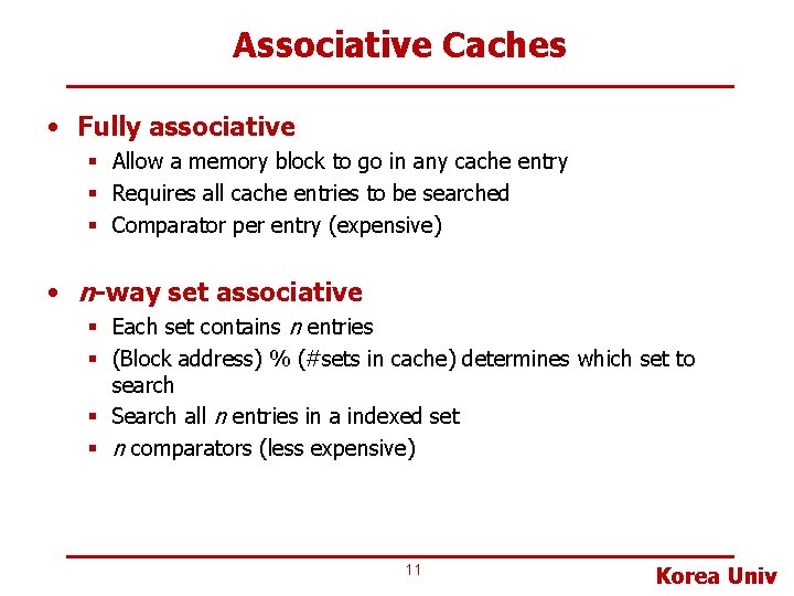 Associative Caches • Fully associative § Allow a memory block to go in any