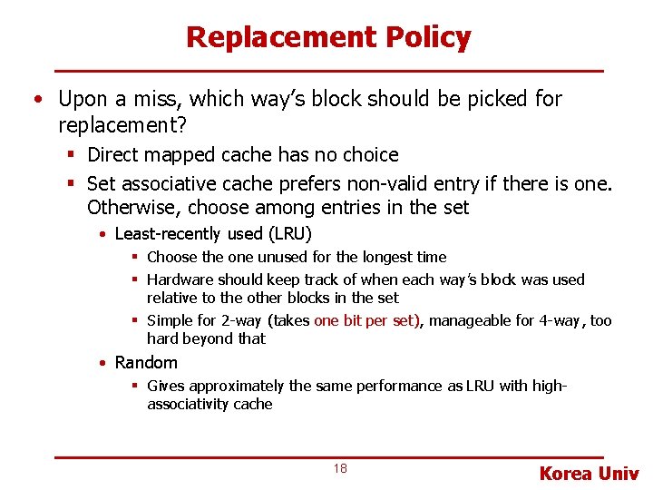 Replacement Policy • Upon a miss, which way’s block should be picked for replacement?