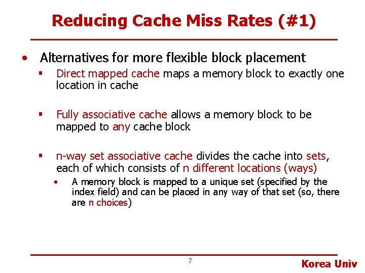 Reducing Cache Miss Rates (#1) • Alternatives for more flexible block placement § Direct