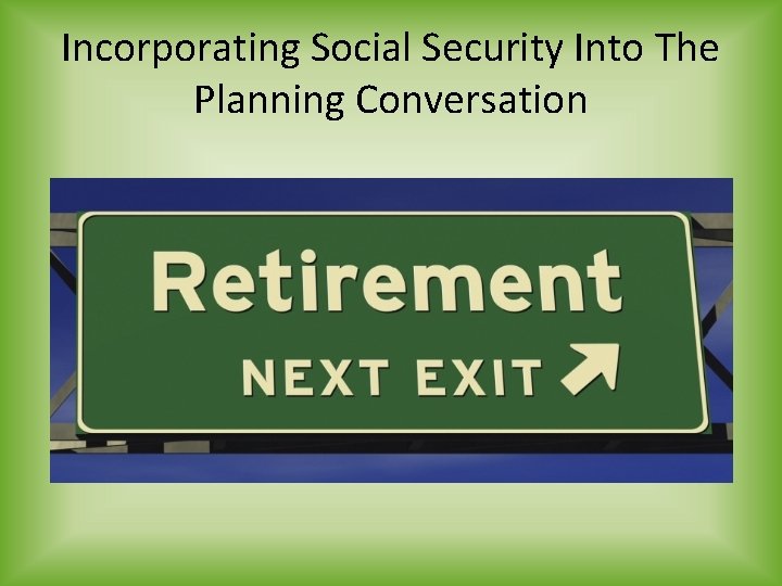 Incorporating Social Security Into The Planning Conversation 