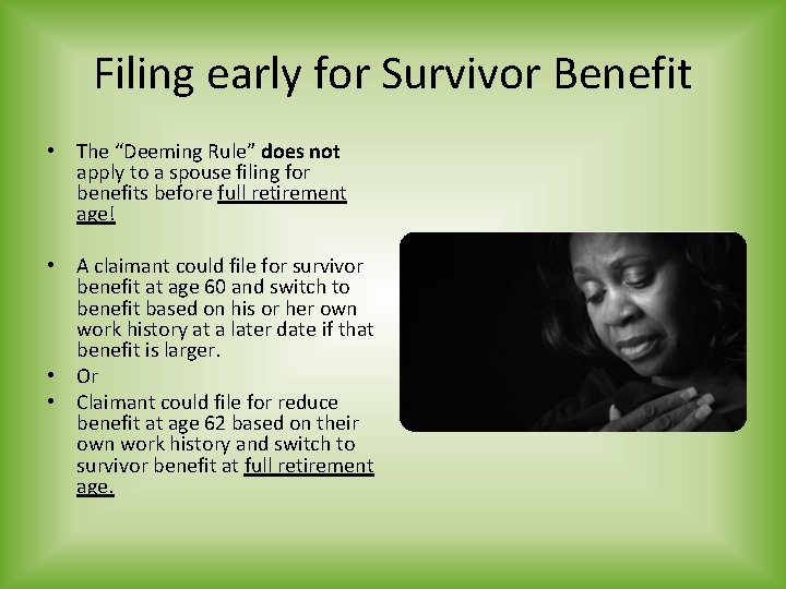 Filing early for Survivor Benefit • The “Deeming Rule” does not apply to a
