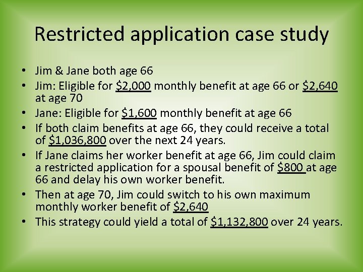 Restricted application case study • Jim & Jane both age 66 • Jim: Eligible