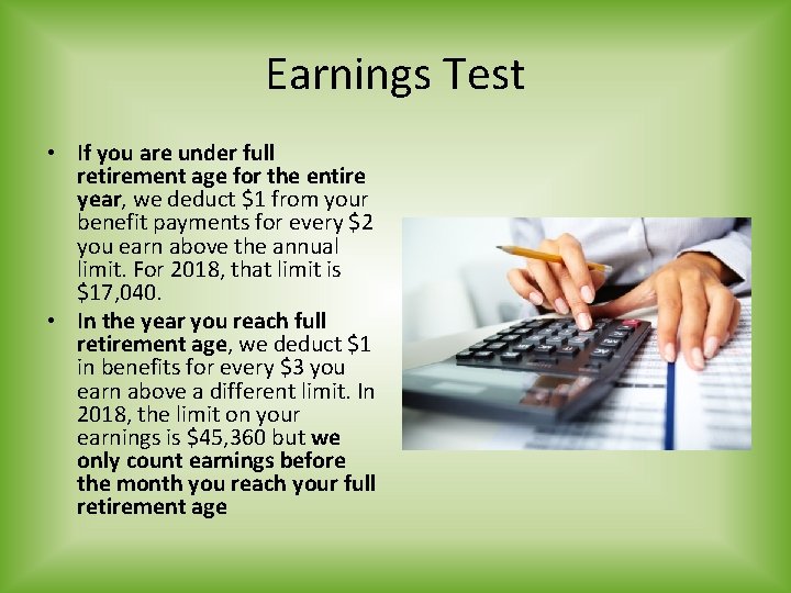 Earnings Test • If you are under full retirement age for the entire year,