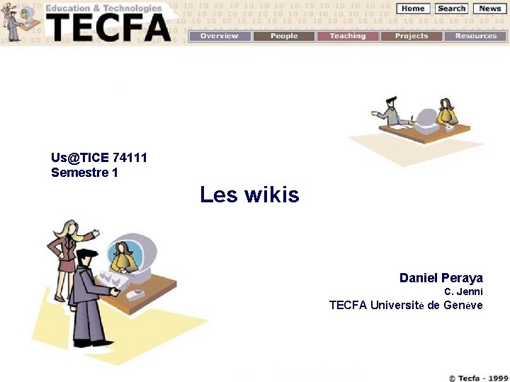 Us@TICE 74111 Semestre 1 Les wikis Daniel Peraya C. Jenni TECFA Université de Genève