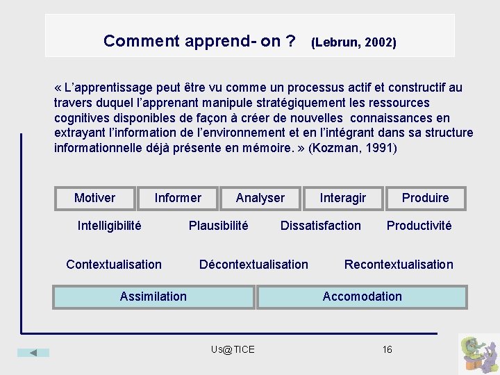 Comment apprend- on ? (Lebrun, 2002) « L’apprentissage peut être vu comme un processus