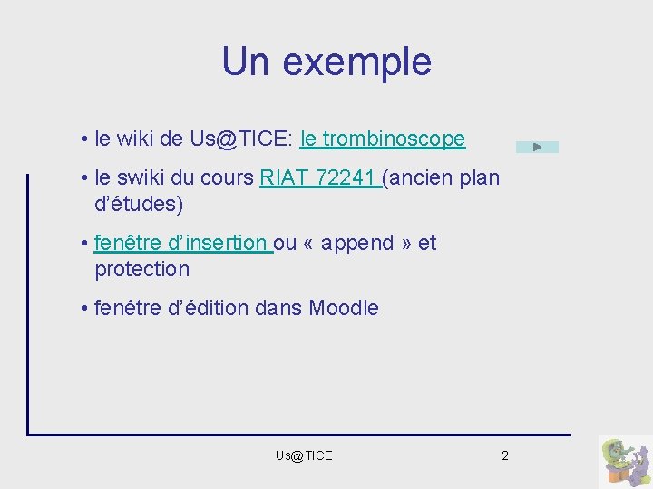 Un exemple • le wiki de Us@TICE: le trombinoscope • le swiki du cours