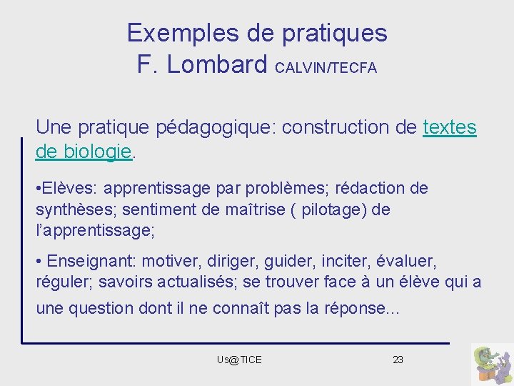 Exemples de pratiques F. Lombard CALVIN/TECFA Une pratique pédagogique: construction de textes de biologie.