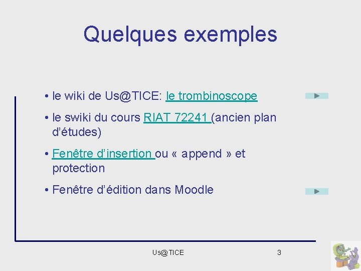 Quelques exemples • le wiki de Us@TICE: le trombinoscope • le swiki du cours