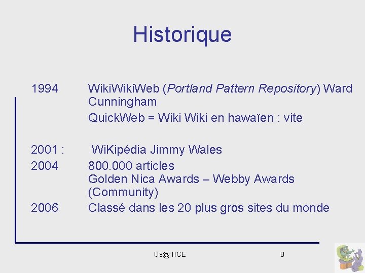 Historique 1994 Wiki. Web (Portland Pattern Repository) Ward Cunningham Quick. Web = Wiki en