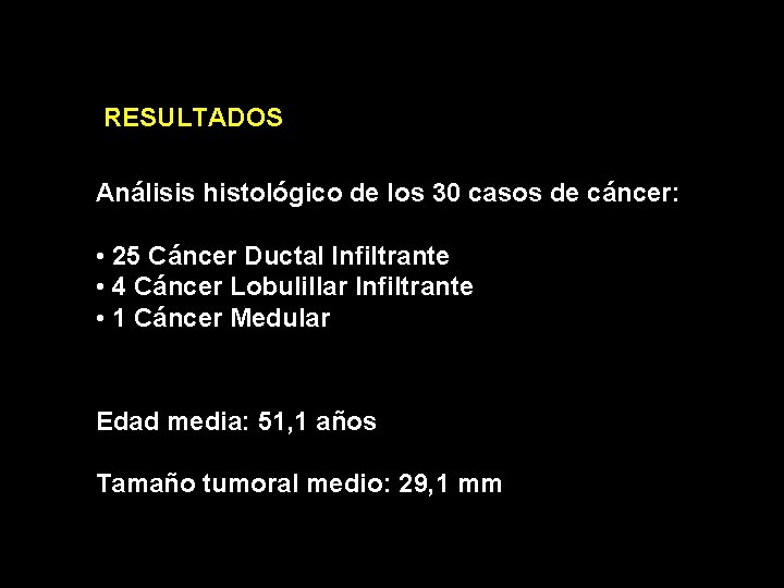 RESULTADOS Análisis histológico de los 30 casos de cáncer: • 25 Cáncer Ductal Infiltrante