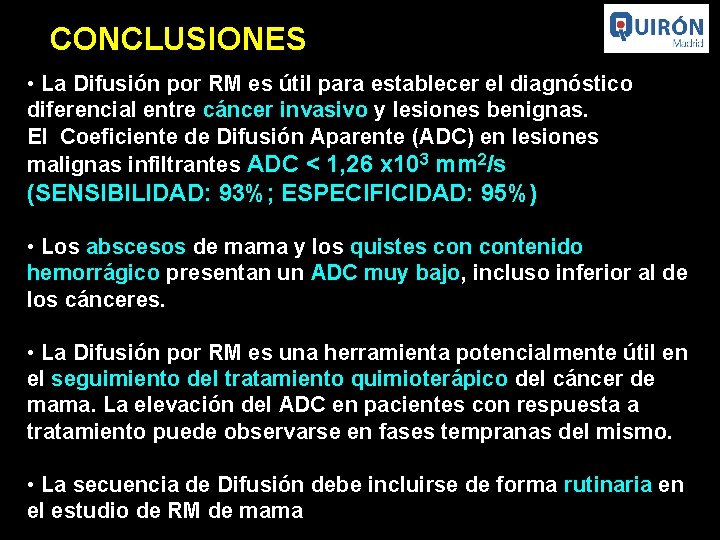 CONCLUSIONES • La Difusión por RM es útil para establecer el diagnóstico diferencial entre