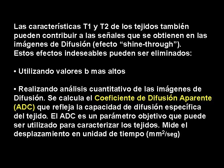 Las características T 1 y T 2 de los tejidos también pueden contribuir a