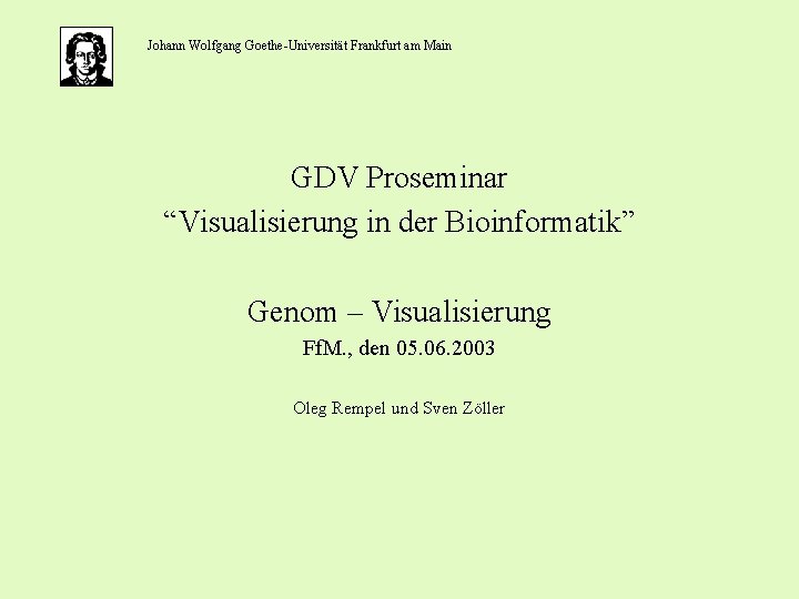 Johann Wolfgang Goethe-Universität Frankfurt am Main GDV Proseminar “Visualisierung in der Bioinformatik” Genom –