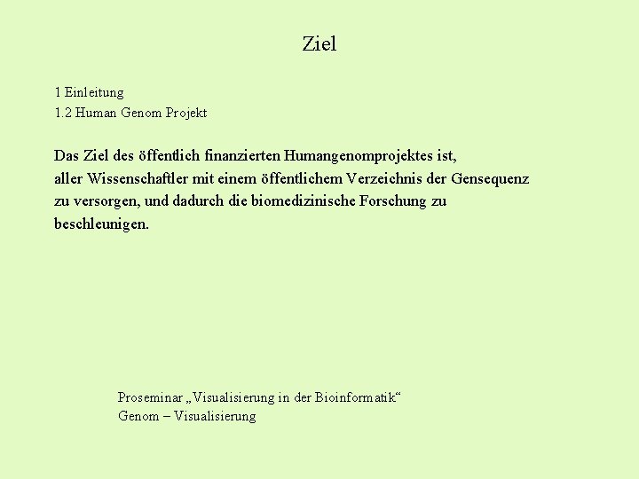 Ziel 1 Einleitung 1. 2 Human Genom Projekt Das Ziel des öffentlich finanzierten Humangenomprojektes