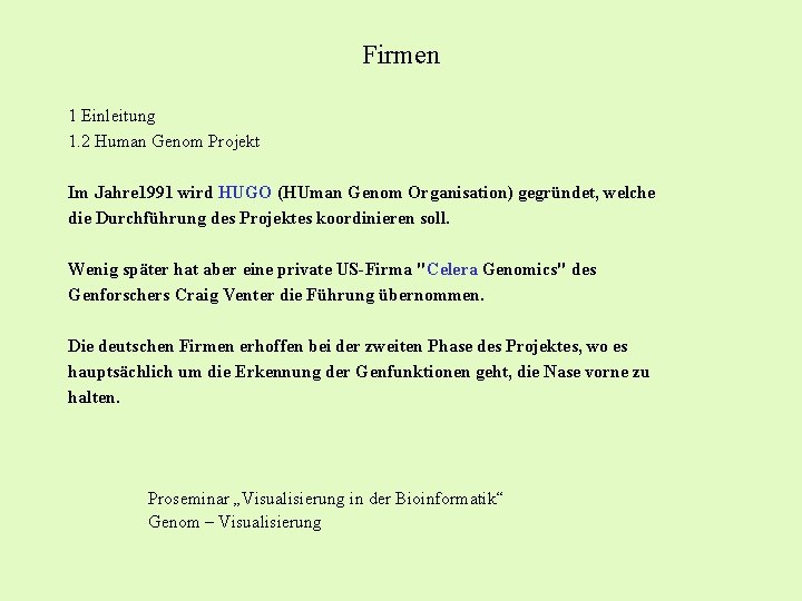 Firmen 1 Einleitung 1. 2 Human Genom Projekt Im Jahre 1991 wird HUGO (HUman