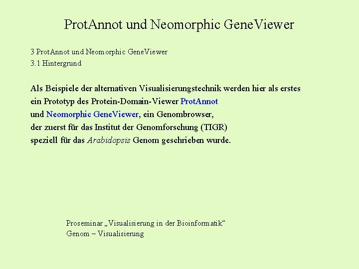 Prot. Annot und Neomorphic Gene. Viewer 3. 1 Hintergrund Als Beispiele der alternativen Visualisierungstechnik