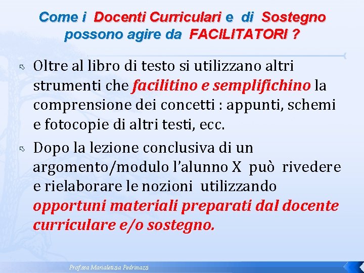 Come i Docenti Curriculari e di Sostegno possono agire da FACILITATORI ? Oltre al Come i Docenti Curriculari e di Sostegno possono agire da FACILITATORI ? Oltre al