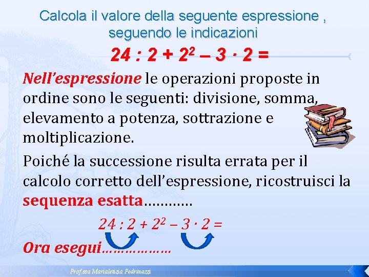 Calcola il valore della seguente espressione , seguendo le indicazioni 24 : 2 + Calcola il valore della seguente espressione , seguendo le indicazioni 24 : 2 +