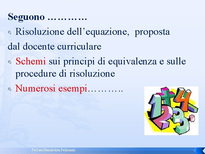 Seguono ………… Risoluzione dell’equazione, proposta dal docente curriculare Schemi sui principi di equivalenza e Seguono ………… Risoluzione dell’equazione, proposta dal docente curriculare Schemi sui principi di equivalenza e