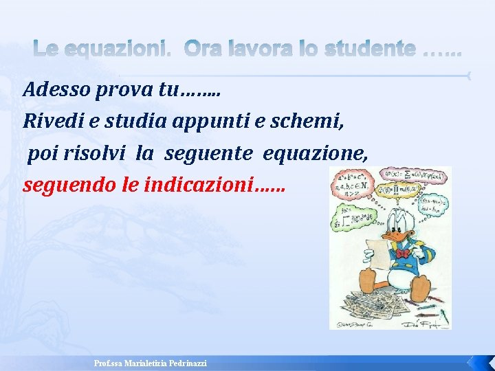 Le equazioni. Ora lavora lo studente …. . . Adesso prova tu……. . Rivedi Le equazioni. Ora lavora lo studente …. . . Adesso prova tu……. . Rivedi