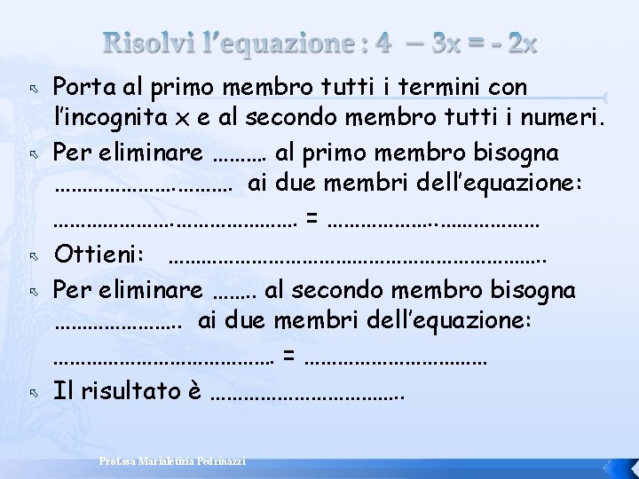Porta al primo membro tutti i termini con l’incognita x e al secondo Porta al primo membro tutti i termini con l’incognita x e al secondo