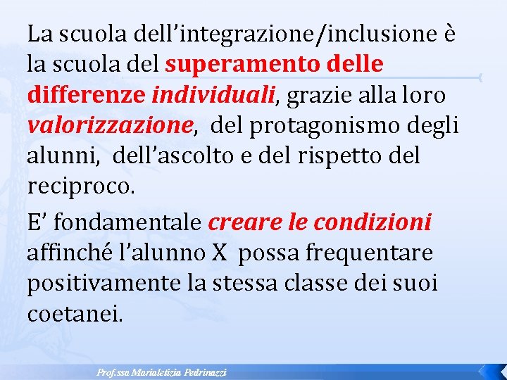 La scuola dell’integrazione/inclusione è la scuola del superamento delle differenze individuali, individuali grazie alla La scuola dell’integrazione/inclusione è la scuola del superamento delle differenze individuali, individuali grazie alla