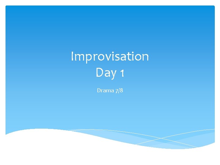 Improvisation Day 1 Drama 7/8 