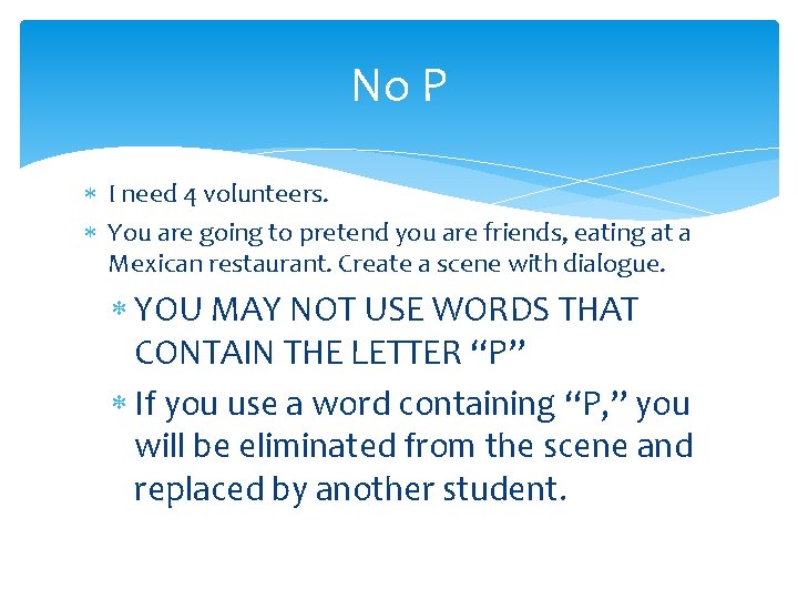 No P I need 4 volunteers. You are going to pretend you are friends,