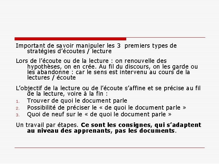Important de savoir manipuler les 3 premiers types de stratégies d’écoutes / lecture Lors