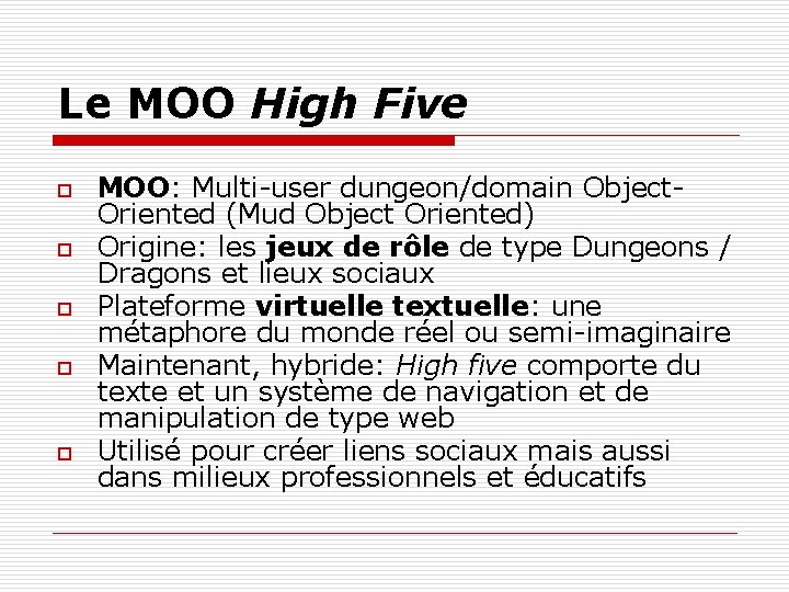 Le MOO High Five o o o MOO: Multi-user dungeon/domain Object. Oriented (Mud Object