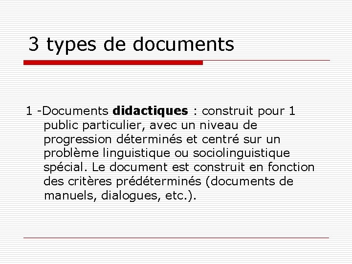 3 types de documents 1 -Documents didactiques : construit pour 1 public particulier, avec
