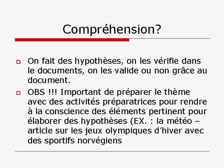 Compréhension? o o On fait des hypothèses, on les vérifie dans le documents, on