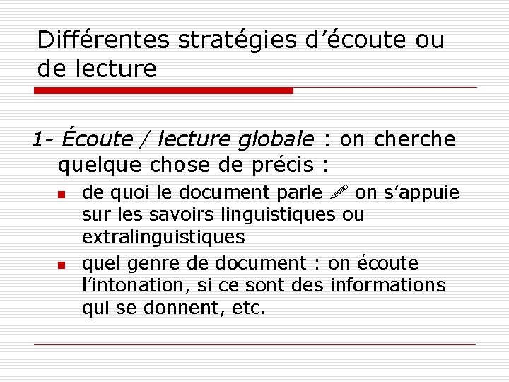 Différentes stratégies d’écoute ou de lecture 1 - Écoute / lecture globale : on