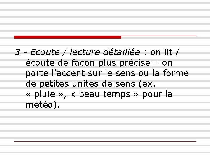 3 - Ecoute / lecture détaillée : on lit / écoute de façon plus