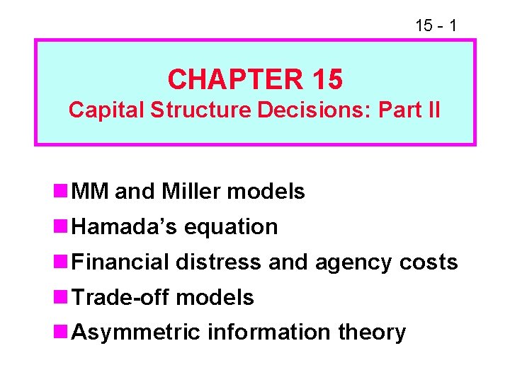 15 - 1 CHAPTER 15 Capital Structure Decisions: Part II n MM and Miller