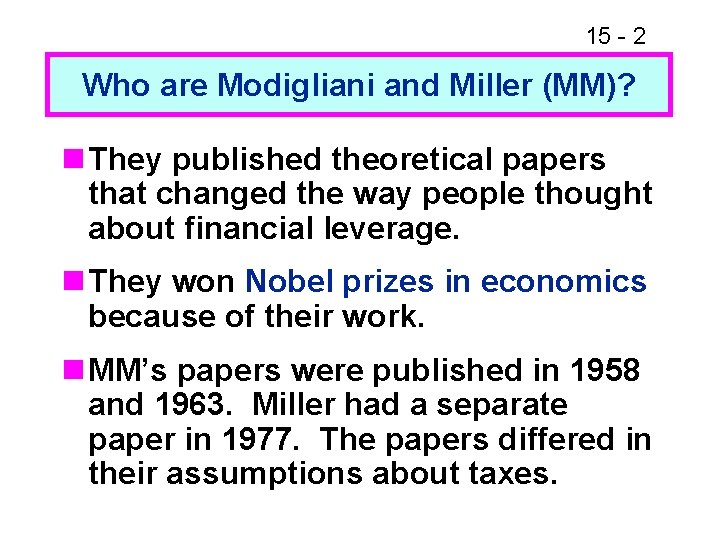 15 - 2 Who are Modigliani and Miller (MM)? n They published theoretical papers