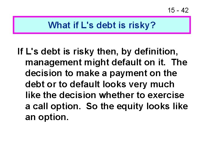 15 - 42 What if L's debt is risky? If L's debt is risky