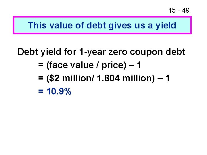 15 - 49 This value of debt gives us a yield Debt yield for