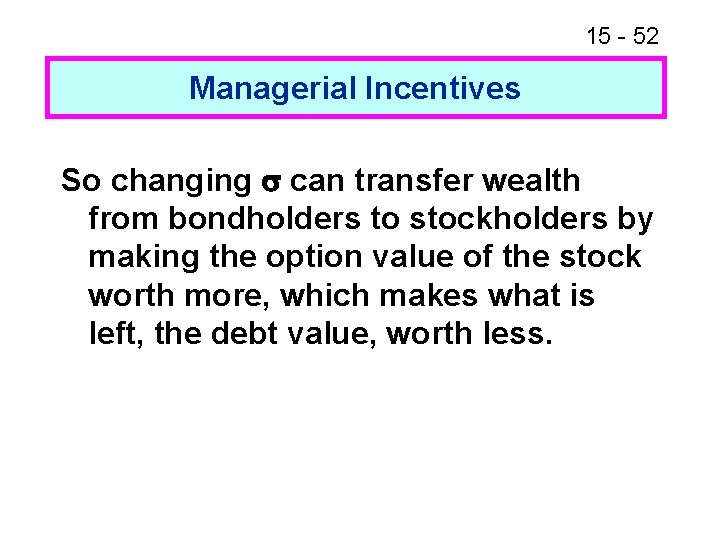 15 - 52 Managerial Incentives So changing can transfer wealth from bondholders to stockholders