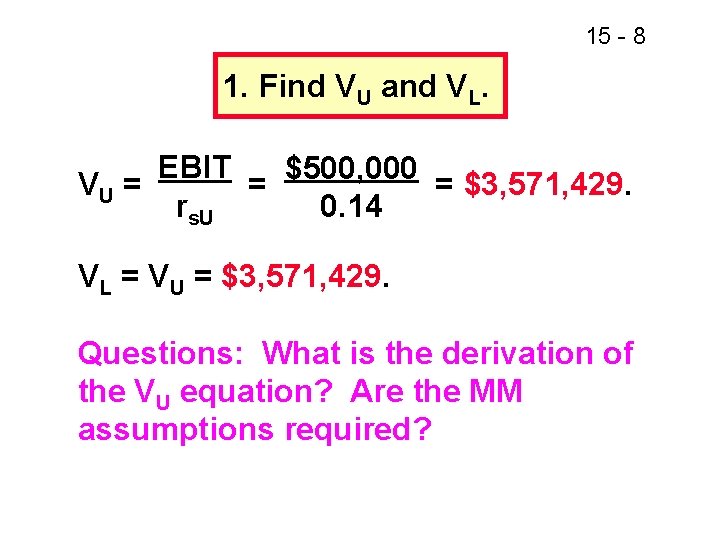 15 - 8 1. Find VU and VL. EBIT $500, 000 VU = =