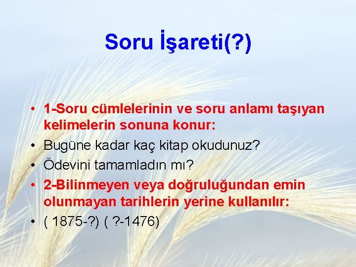 Soru İşareti(? ) • 1 -Soru cümlelerinin ve soru anlamı taşıyan kelimelerin sonuna konur:
