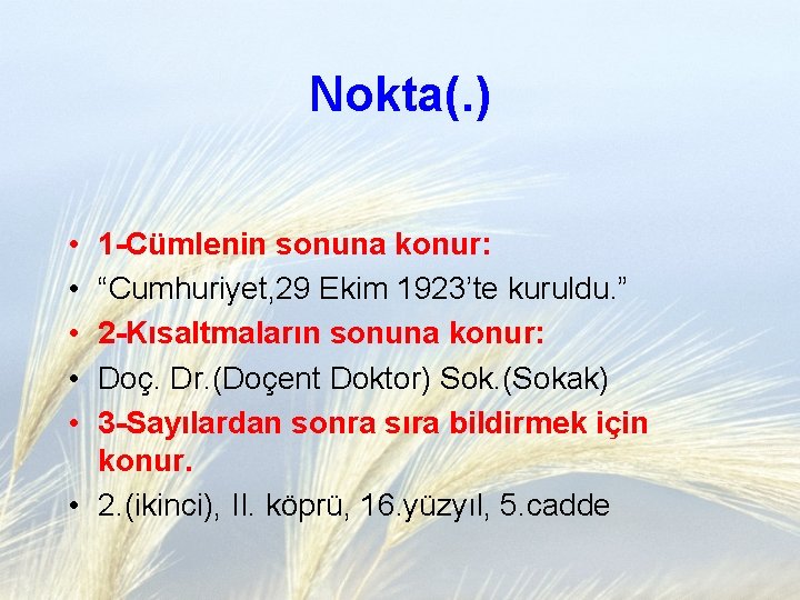 Nokta(. ) • • • 1 -Cümlenin sonuna konur: “Cumhuriyet, 29 Ekim 1923’te kuruldu.