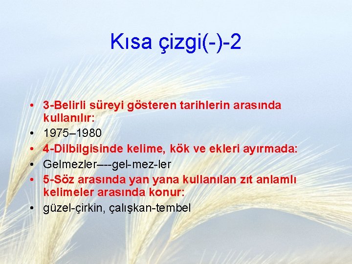 Kısa çizgi(-)-2 • 3 -Belirli süreyi gösteren tarihlerin arasında kullanılır: • 1975– 1980 •