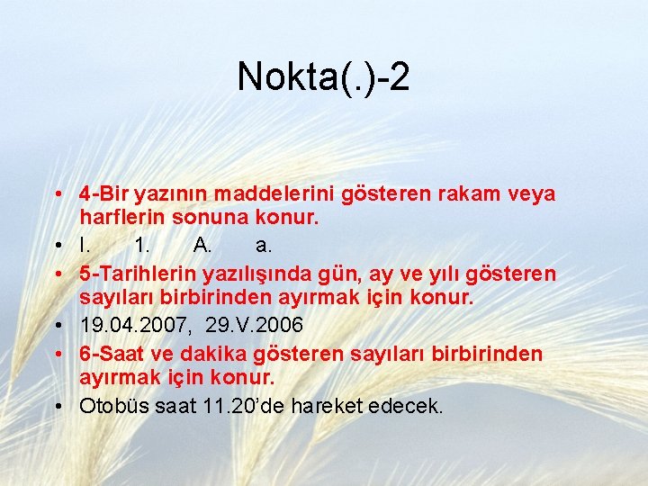 Nokta(. )-2 • 4 -Bir yazının maddelerini gösteren rakam veya harflerin sonuna konur. •
