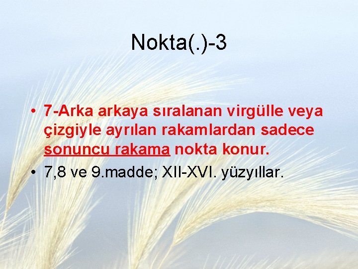 Nokta(. )-3 • 7 -Arka arkaya sıralanan virgülle veya çizgiyle ayrılan rakamlardan sadece sonuncu