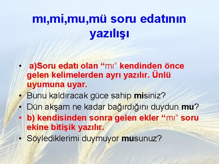 mı, mi, mu, mü soru edatının yazılışı • a)Soru edatı olan “mı” kendinden önce