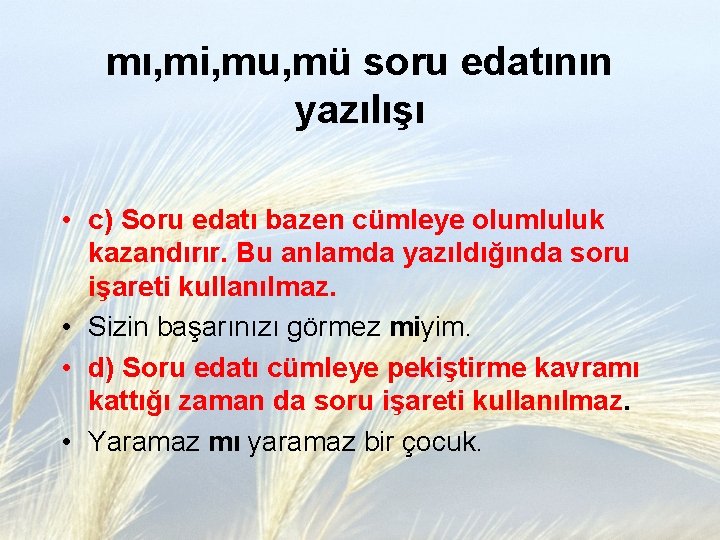 mı, mi, mu, mü soru edatının yazılışı • c) Soru edatı bazen cümleye olumluluk